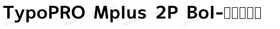 TypoPRO Mplus 2P Bol字体转换